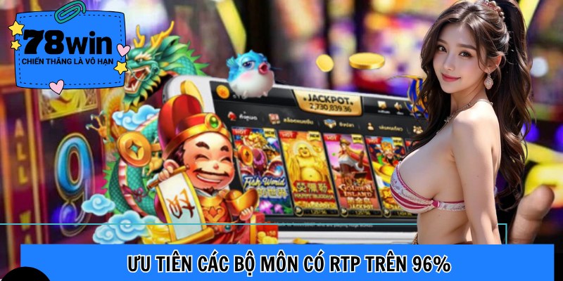 Ưu tiên các bộ môn có RTP trên 96%